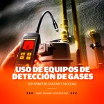 USO DE EQUIPO DE DETECCIÓN DE GASES: EXPLOSÍMETRO, OXÍGENO Y TOXICIDAD